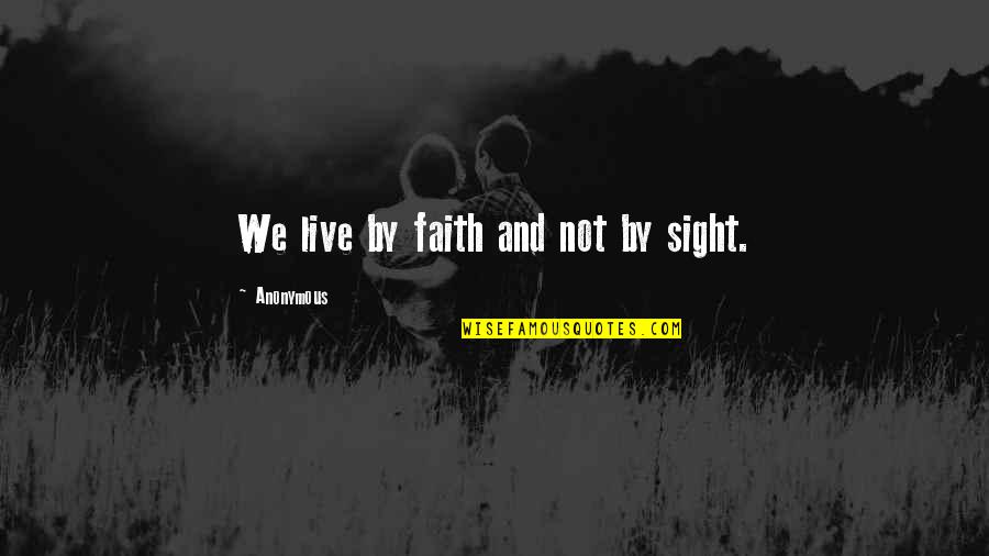 Tschirhart Paul Quotes By Anonymous: We live by faith and not by sight.