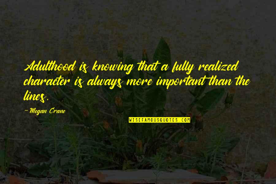 Tschopp Supply Quotes By Megan Crane: Adulthood is knowing that a fully realized character Tschopp Supply Quotes By Megan Crane: Adulthood is knowing that a fully realized character