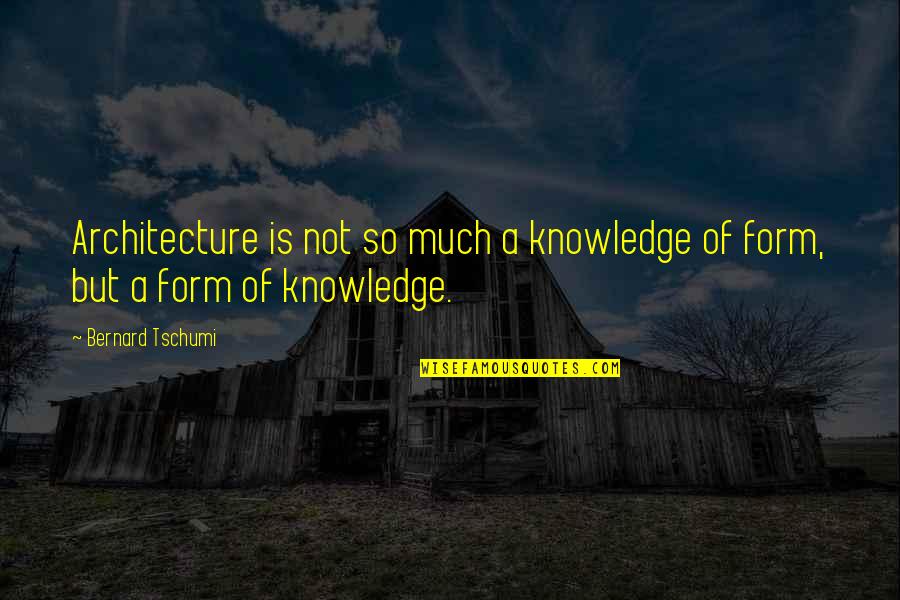 Tschumi Architecture Quotes By Bernard Tschumi: Architecture is not so much a knowledge of