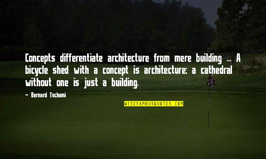 Tschumi Architecture Quotes By Bernard Tschumi: Concepts differentiate architecture from mere building ... A