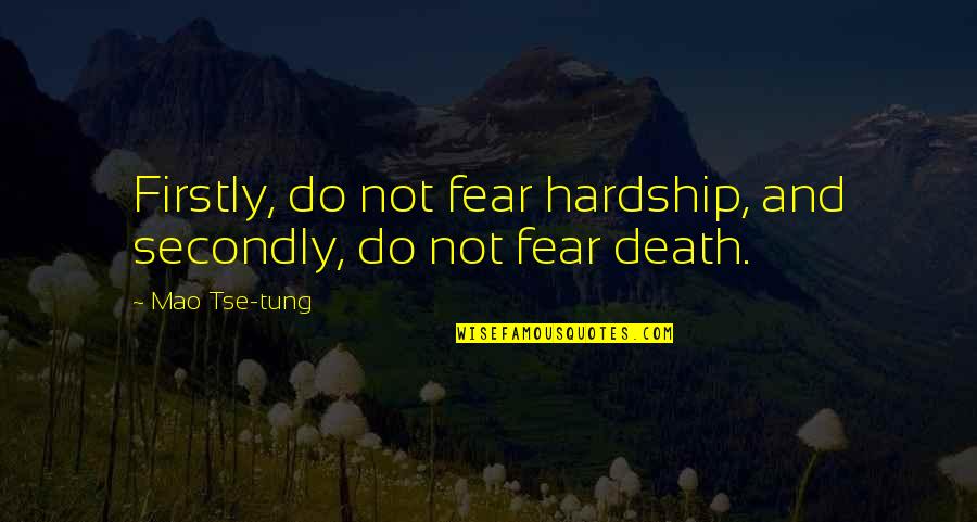 Tse Quotes By Mao Tse-tung: Firstly, do not fear hardship, and secondly, do