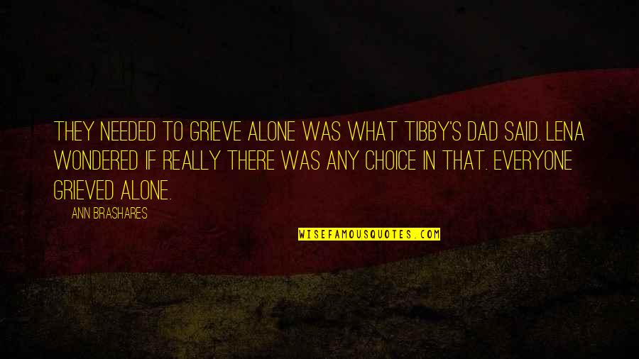 Tsebo Group Quotes By Ann Brashares: They needed to grieve alone was what Tibby's Tsebo Group Quotes By Ann Brashares: They needed to grieve alone was what Tibby's