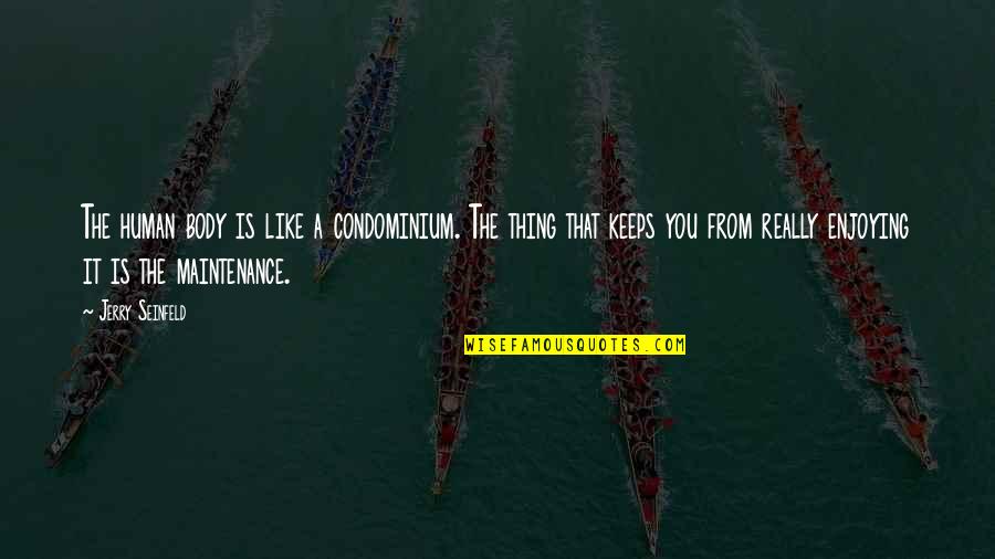 Tsem Stock Quotes By Jerry Seinfeld: The human body is like a condominium. The