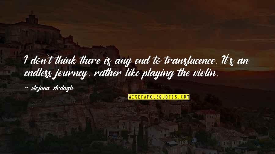 Tsem Tulku Rinpoche Quotes By Arjuna Ardagh: I don't think there is any end to Tsem Tulku Rinpoche Quotes By Arjuna Ardagh: I don't think there is any end to