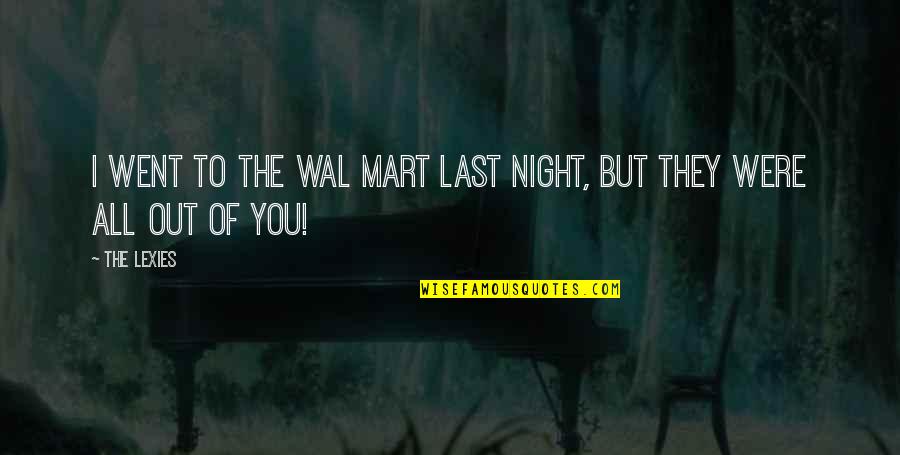 Tsem Tulku Rinpoche Quotes By The Lexies: I went to the WAL mart last night,