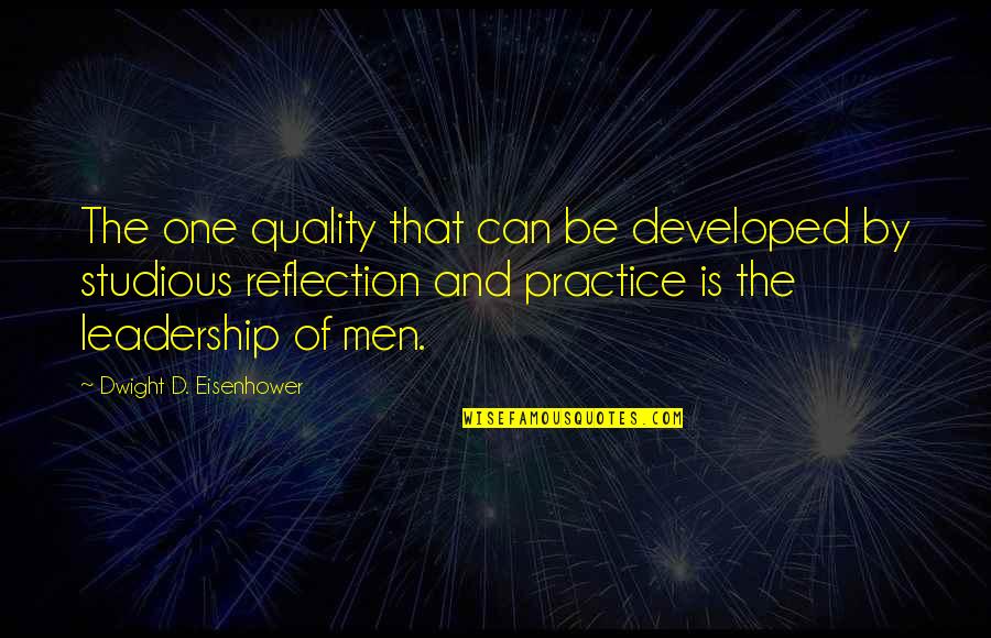 Tseng Law Quotes By Dwight D. Eisenhower: The one quality that can be developed by