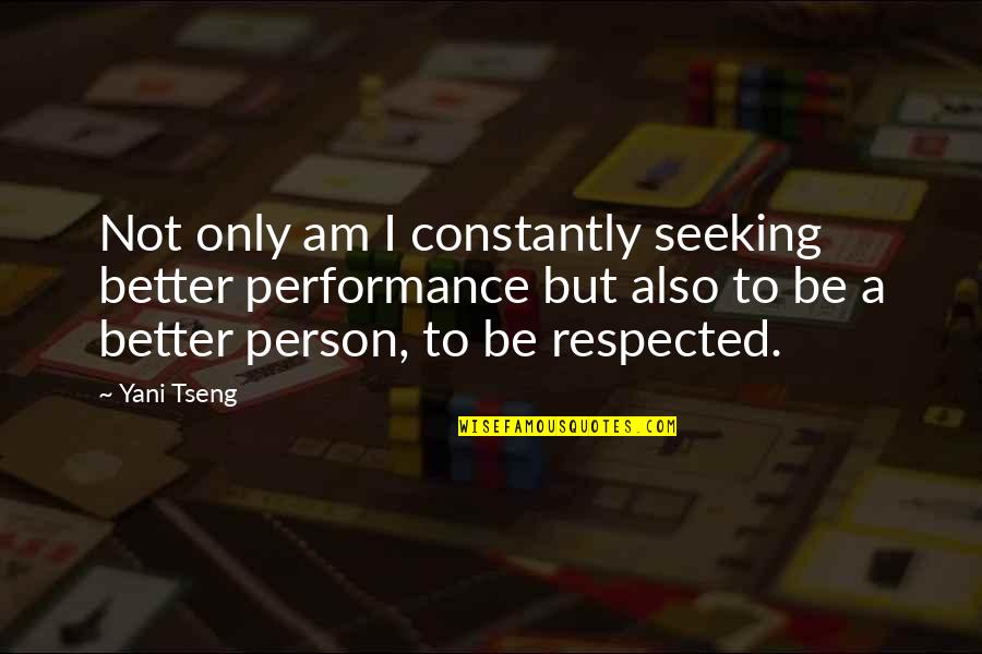 Tseng Quotes By Yani Tseng: Not only am I constantly seeking better performance