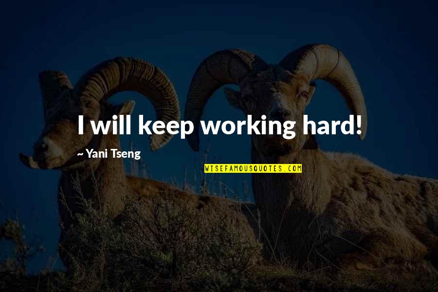 Tseng Quotes By Yani Tseng: I will keep working hard!