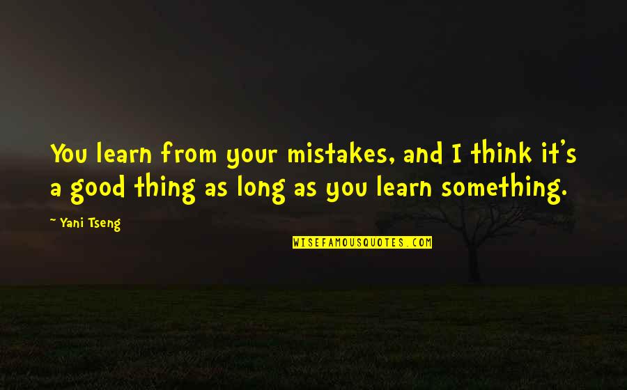 Tseng Quotes By Yani Tseng: You learn from your mistakes, and I think