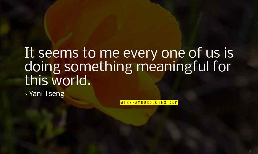 Tseng Quotes By Yani Tseng: It seems to me every one of us