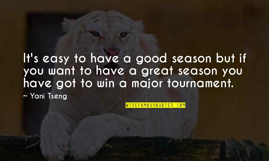 Tseng Quotes By Yani Tseng: It's easy to have a good season but