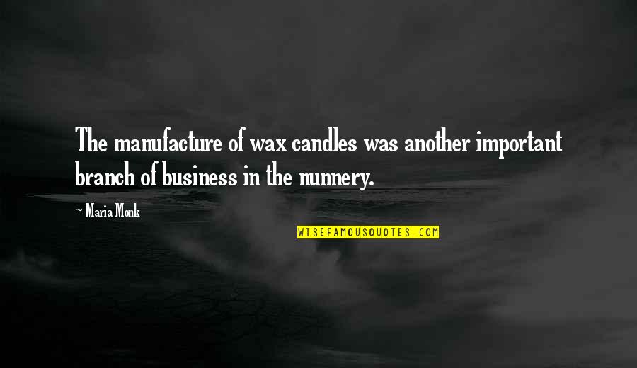 Tserings Fund Quotes By Maria Monk: The manufacture of wax candles was another important Tserings Fund Quotes By Maria Monk: The manufacture of wax candles was another important