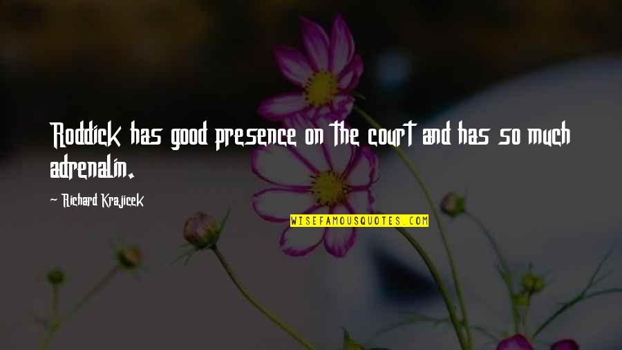 Tserings Fund Quotes By Richard Krajicek: Roddick has good presence on the court and Tserings Fund Quotes By Richard Krajicek: Roddick has good presence on the court and