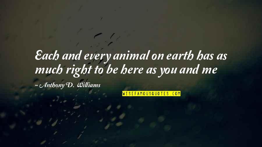 Tsering's Quotes By Anthony D. Williams: Each and every animal on earth has as