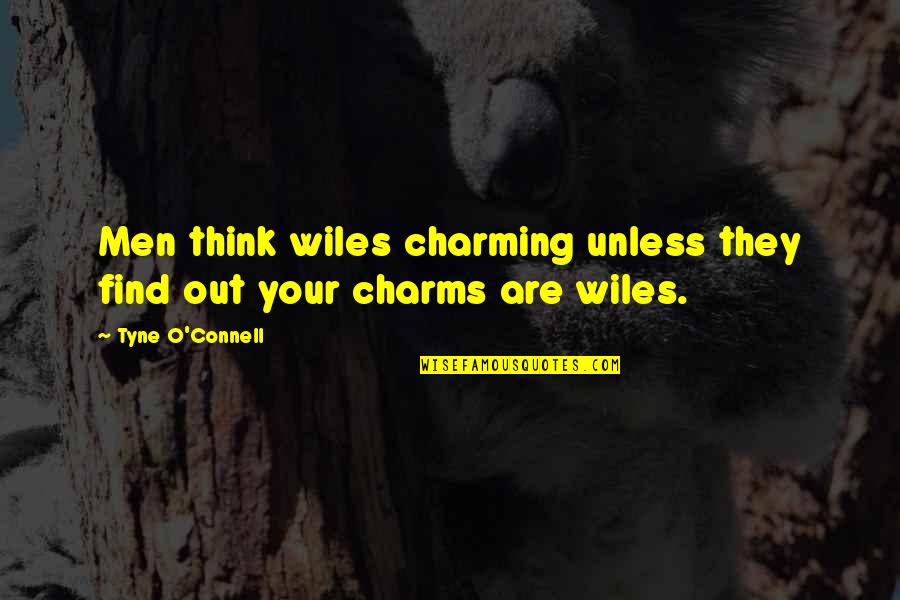 Tseriotis Quotes By Tyne O'Connell: Men think wiles charming unless they find out