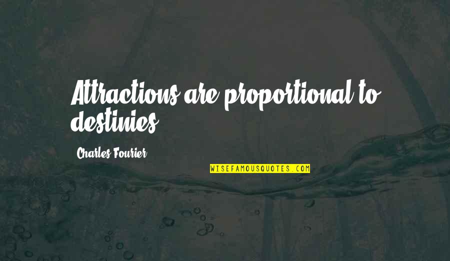 Tseten Yonjan Quotes By Charles Fourier: Attractions are proportional to destinies. Tseten Yonjan Quotes By Charles Fourier: Attractions are proportional to destinies.