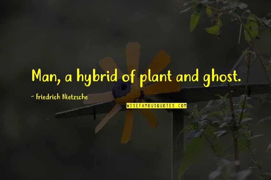 Tseung Quotes By Friedrich Nietzsche: Man, a hybrid of plant and ghost. Tseung Quotes By Friedrich Nietzsche: Man, a hybrid of plant and ghost.