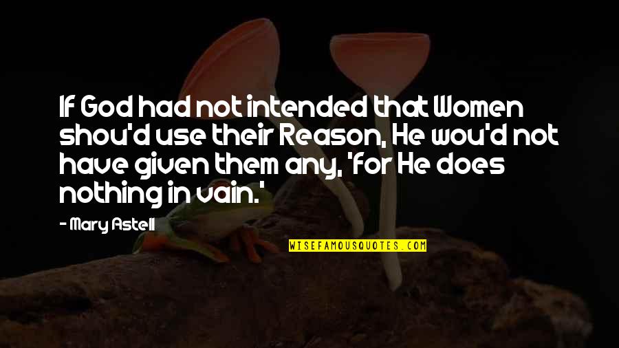 Tseung Quotes By Mary Astell: If God had not intended that Women shou'd Tseung Quotes By Mary Astell: If God had not intended that Women shou'd
