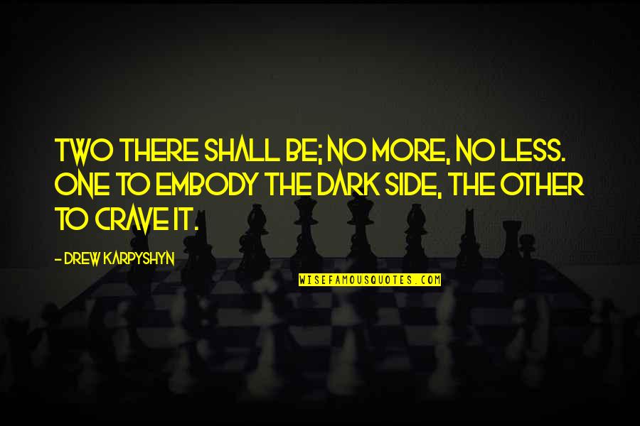 Tsfeers Quotes By Drew Karpyshyn: Two there shall be; no more, no less. Tsfeers Quotes By Drew Karpyshyn: Two there shall be; no more, no less.
