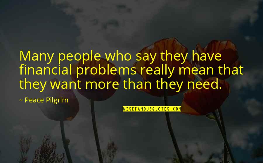 Tshaka Campbell Quotes By Peace Pilgrim: Many people who say they have financial problems Tshaka Campbell Quotes By Peace Pilgrim: Many people who say they have financial problems