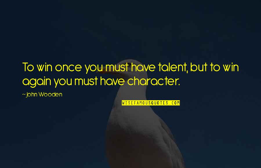 Tshaka Randall Quotes By John Wooden: To win once you must have talent, but
