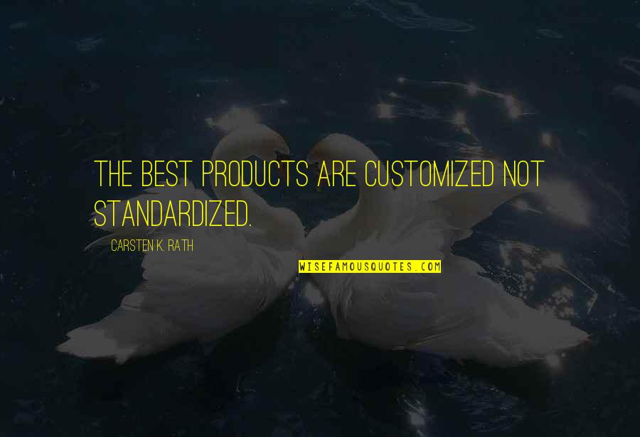 Tshepiso Dlamini Quotes By Carsten K. Rath: The best Products are customized not standardized. Tshepiso Dlamini Quotes By Carsten K. Rath: The best Products are customized not standardized.