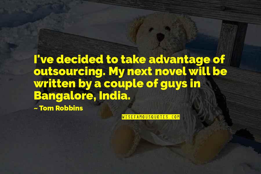 Tshepiso Dlamini Quotes By Tom Robbins: I've decided to take advantage of outsourcing. My Tshepiso Dlamini Quotes By Tom Robbins: I've decided to take advantage of outsourcing. My