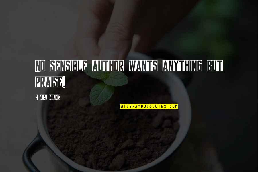 Tshepiso Gospel Quotes By A.A. Milne: No sensible author wants anything but praise. Tshepiso Gospel Quotes By A.A. Milne: No sensible author wants anything but praise.