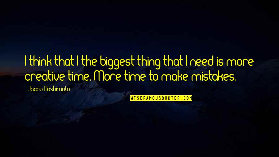 Tshepiso Songs Quotes By Jacob Hashimoto: I think that I the biggest thing that