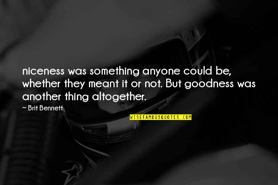 Tshiamo Primary Quotes By Brit Bennett: niceness was something anyone could be, whether they Tshiamo Primary Quotes By Brit Bennett: niceness was something anyone could be, whether they