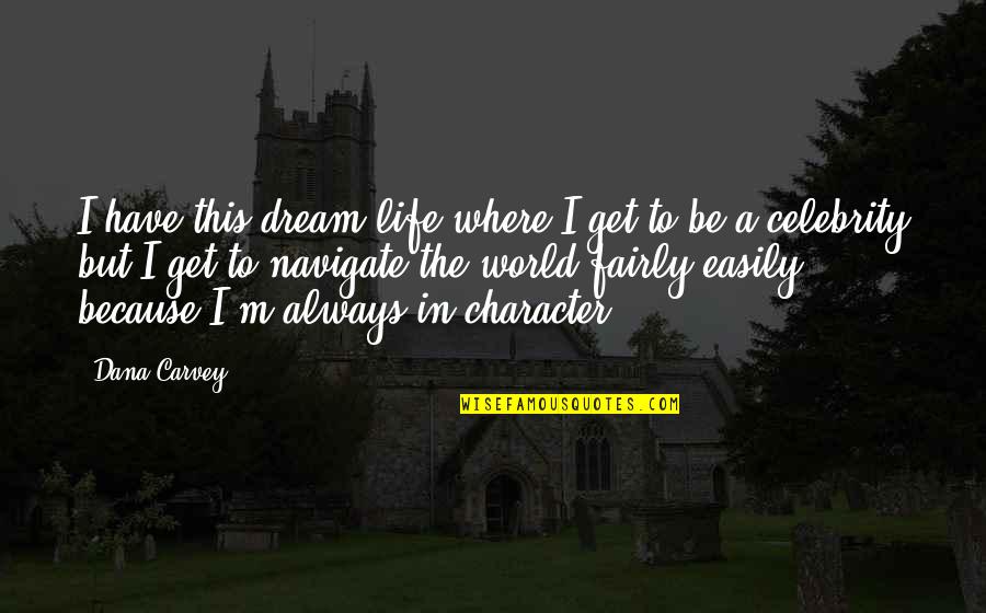 Tshiamo Primary Quotes By Dana Carvey: I have this dream life where I get Tshiamo Primary Quotes By Dana Carvey: I have this dream life where I get