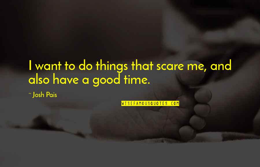 Tshiamu Quotes By Josh Pais: I want to do things that scare me,