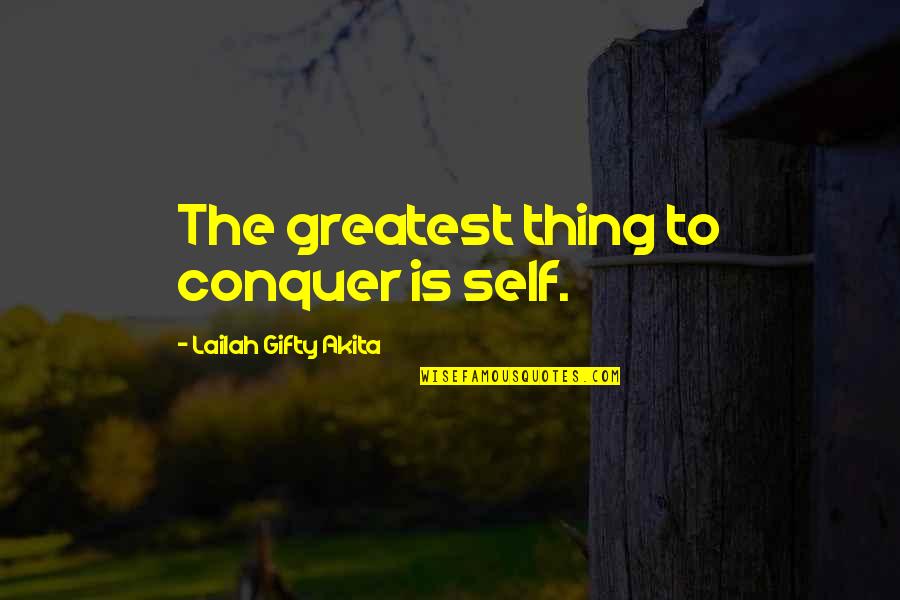 Tshimanga Assosa Quotes By Lailah Gifty Akita: The greatest thing to conquer is self. Tshimanga Assosa Quotes By Lailah Gifty Akita: The greatest thing to conquer is self.