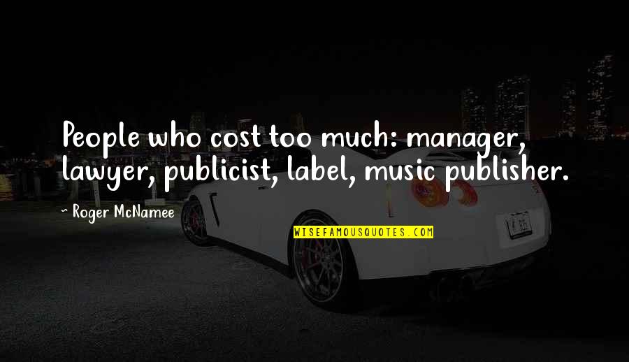 Tshimanga Biakabutuka Quotes By Roger McNamee: People who cost too much: manager, lawyer, publicist,