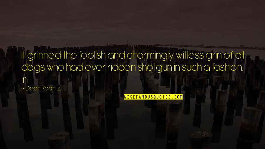 Tshimangadzo Quotes By Dean Koontz: it grinned the foolish and charmingly witless grin Tshimangadzo Quotes By Dean Koontz: it grinned the foolish and charmingly witless grin