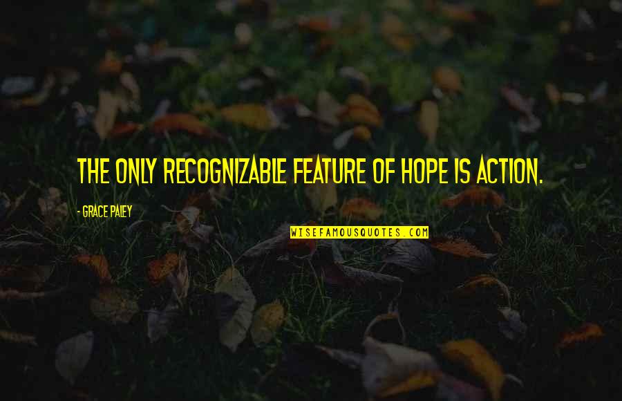 Tshirts Quotes By Grace Paley: The only recognizable feature of hope is action.