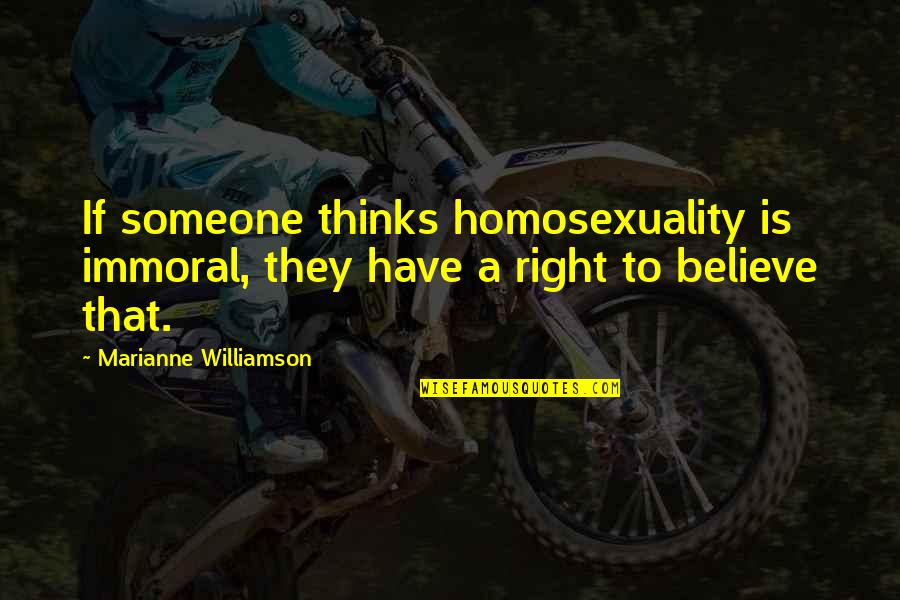 Tshirts Quotes By Marianne Williamson: If someone thinks homosexuality is immoral, they have