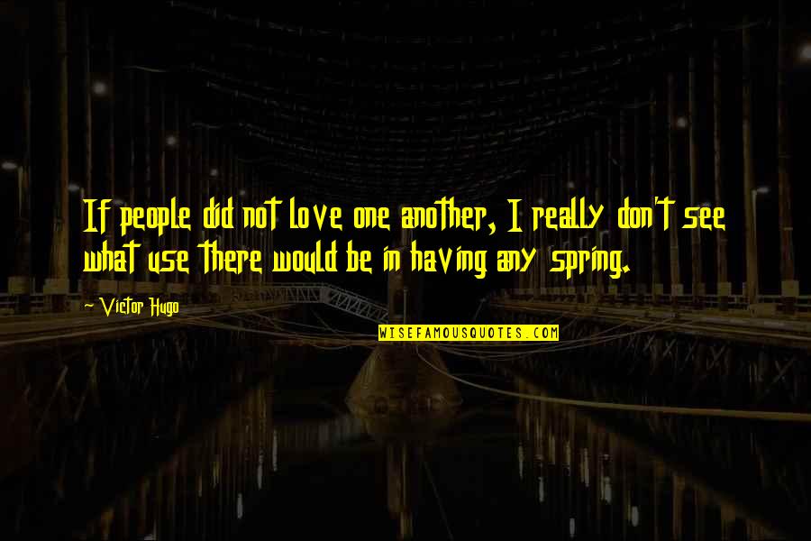 Tshishimbi Cassell Quotes By Victor Hugo: If people did not love one another, I Tshishimbi Cassell Quotes By Victor Hugo: If people did not love one another, I
