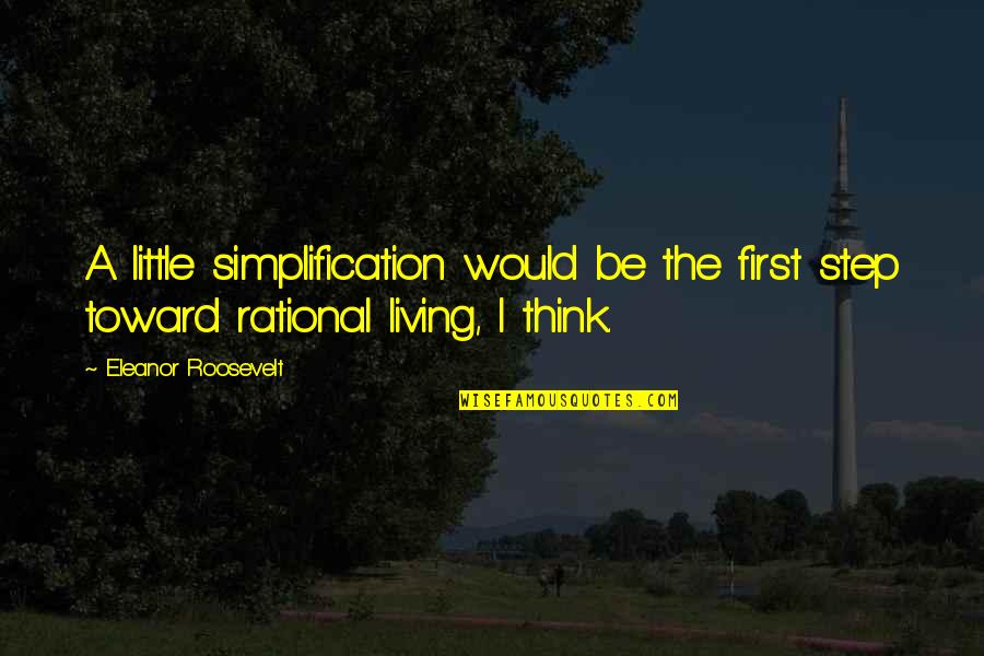 Tsholofelo Mhlongo Quotes By Eleanor Roosevelt: A little simplification would be the first step Tsholofelo Mhlongo Quotes By Eleanor Roosevelt: A little simplification would be the first step