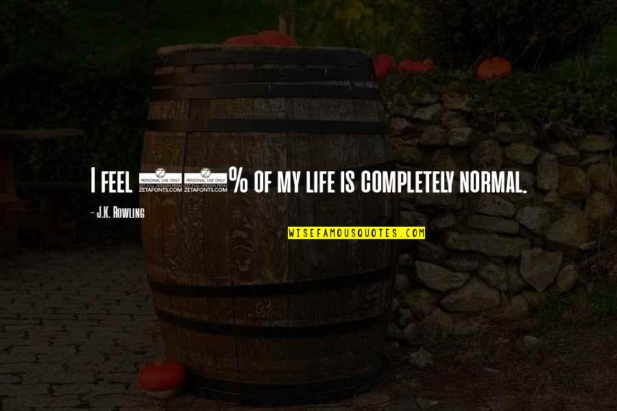 Tshung Tsin Quotes By J.K. Rowling: I feel 80% of my life is completely