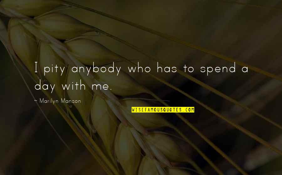 Tshung Tsin Quotes By Marilyn Manson: I pity anybody who has to spend a