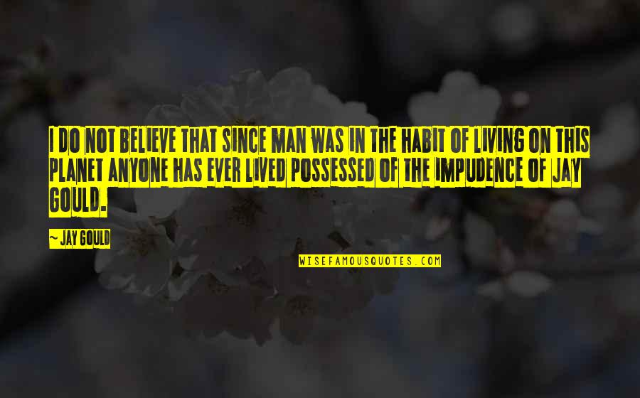 Tsialas Quotes By Jay Gould: I do not believe that since man was Tsialas Quotes By Jay Gould: I do not believe that since man was