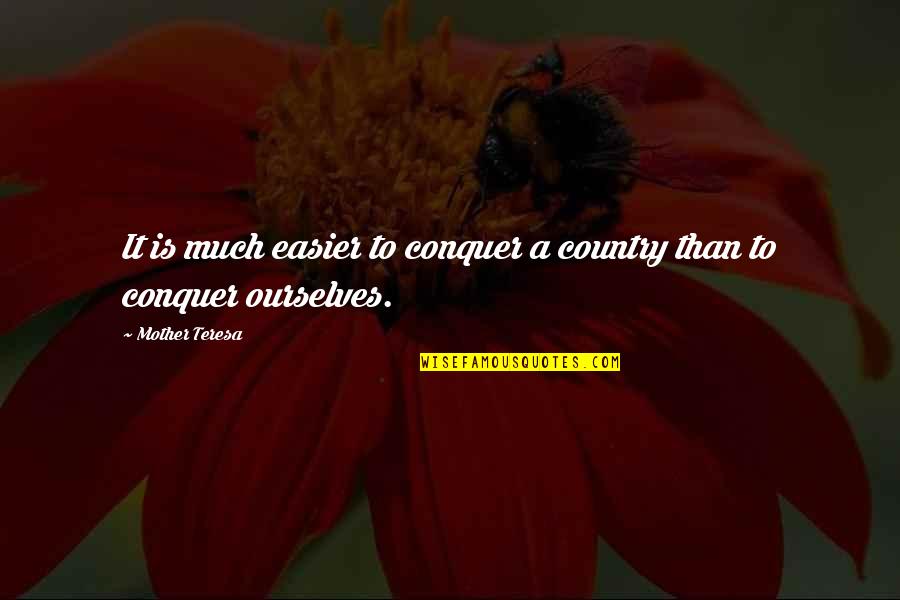 Tsialas Quotes By Mother Teresa: It is much easier to conquer a country
