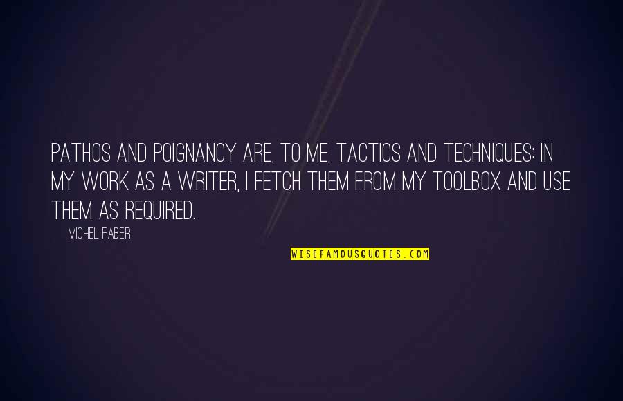 Tsiaras Md Quotes By Michel Faber: Pathos and poignancy are, to me, tactics and Tsiaras Md Quotes By Michel Faber: Pathos and poignancy are, to me, tactics and