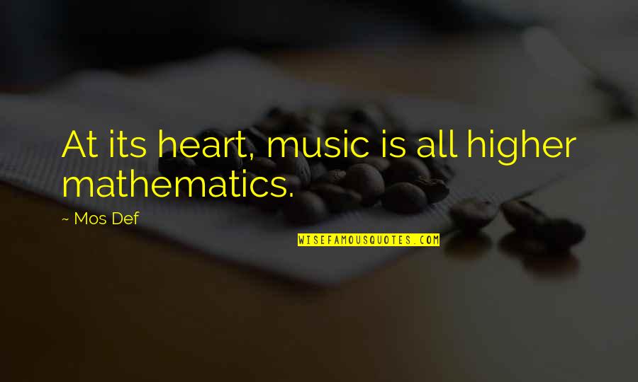 Tsiaras Md Quotes By Mos Def: At its heart, music is all higher mathematics.
