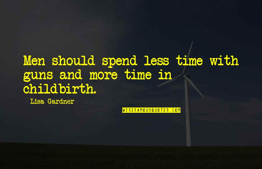 Tsigounakia Quotes By Lisa Gardner: Men should spend less time with guns and
