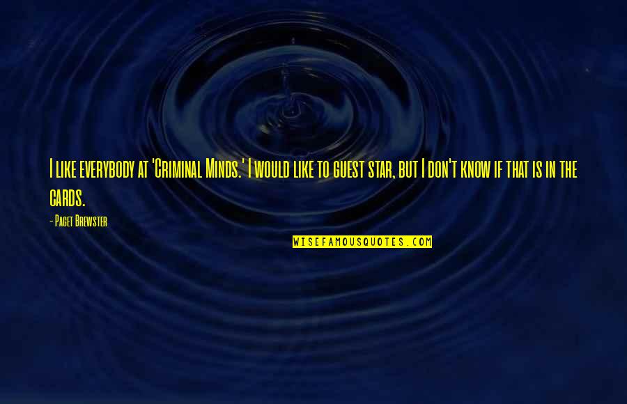 Tsika Nemagariro Quotes By Paget Brewster: I like everybody at 'Criminal Minds.' I would Tsika Nemagariro Quotes By Paget Brewster: I like everybody at 'Criminal Minds.' I would