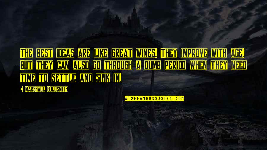 Tsika Quotes By Marshall Goldsmith: The best ideas are like great wines. They Tsika Quotes By Marshall Goldsmith: The best ideas are like great wines. They