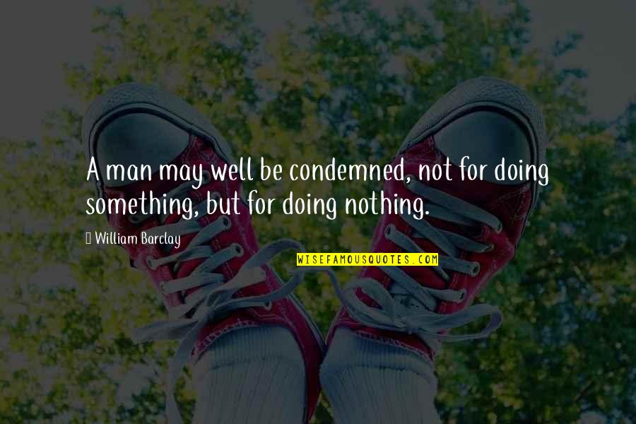 Tsimane Quotes By William Barclay: A man may well be condemned, not for