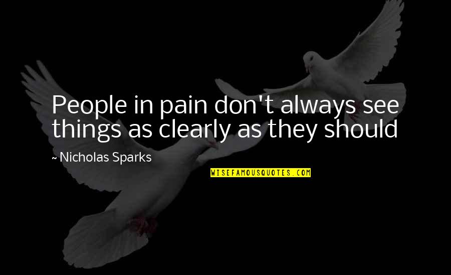 Tsimay Quotes By Nicholas Sparks: People in pain don't always see things as Tsimay Quotes By Nicholas Sparks: People in pain don't always see things as